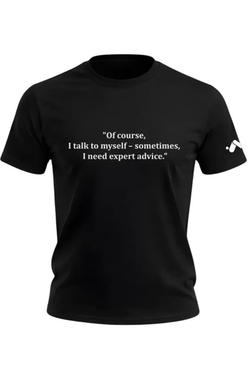 Of Course I Talk to Myself T-shirt