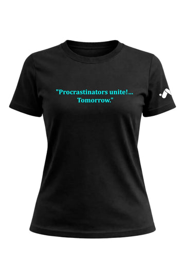 Procrastinators Unite! T-shirt Female