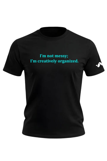 I'm Not Messy T-shirt