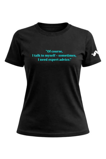 Of Course I Talk to Myself T-shirt Female